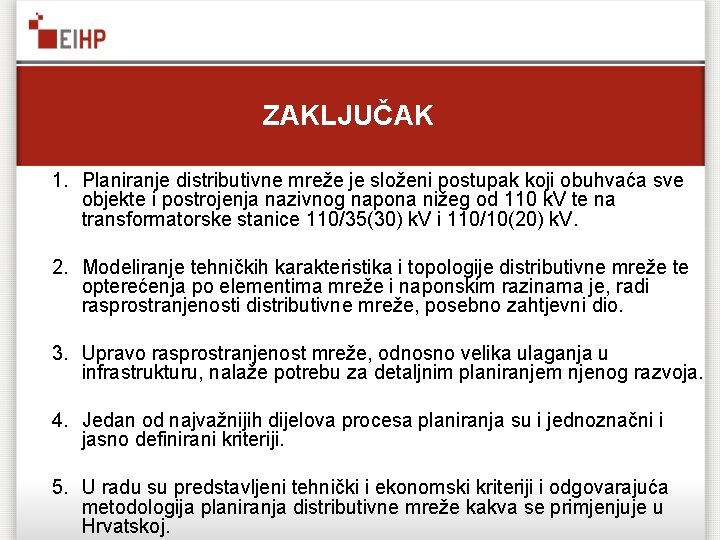 ZAKLJUČAK 1. Planiranje distributivne mreže je složeni postupak koji obuhvaća sve objekte i postrojenja