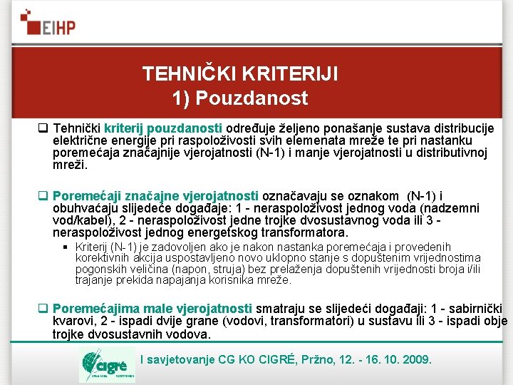 TEHNIČKI KRITERIJI 1) Pouzdanost q Tehnički kriterij pouzdanosti određuje željeno ponašanje sustava distribucije električne