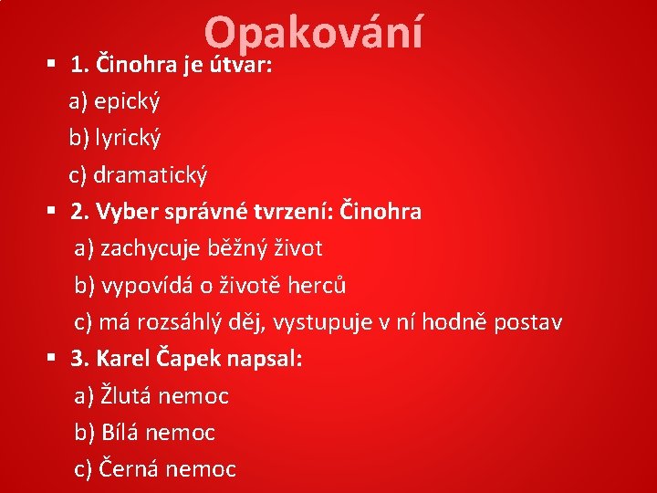 Opakování § 1. Činohra je útvar: a) epický b) lyrický c) dramatický § 2.