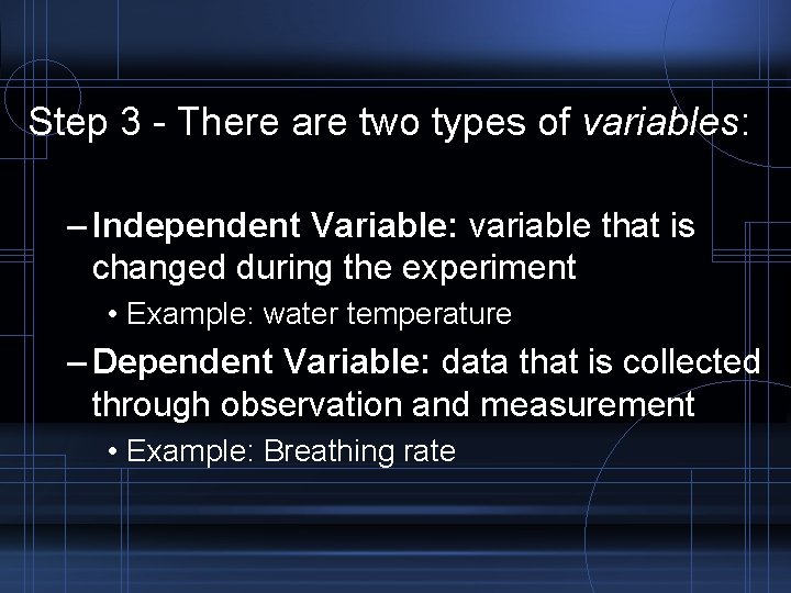 Step 3 - There are two types of variables: – Independent Variable: variable that