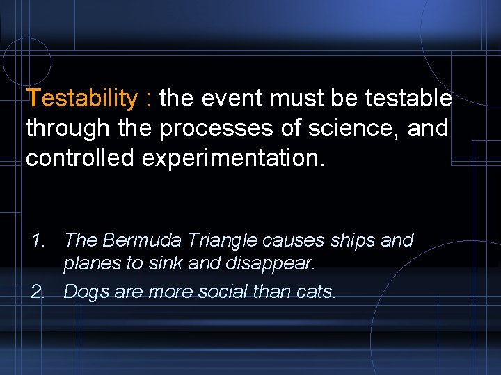 Testability : the event must be testable through the processes of science, and controlled