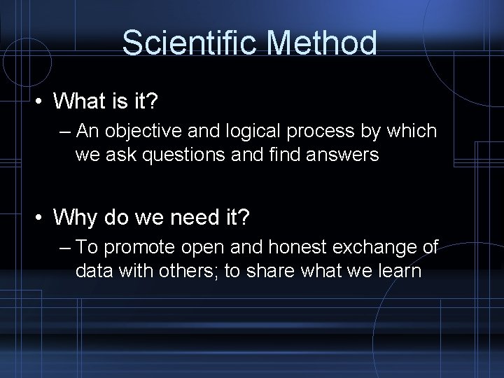 Scientific Method • What is it? – An objective and logical process by which