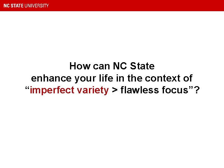 How can NC State enhance your life in the context of “imperfect variety >