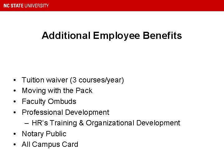 Additional Employee Benefits • • Tuition waiver (3 courses/year) Moving with the Pack Faculty