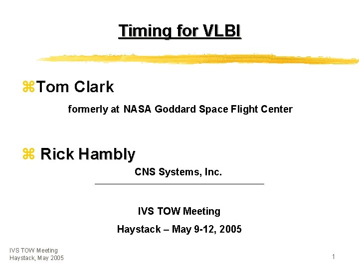 Timing for VLBI z. Tom Clark formerly at NASA Goddard Space Flight Center z