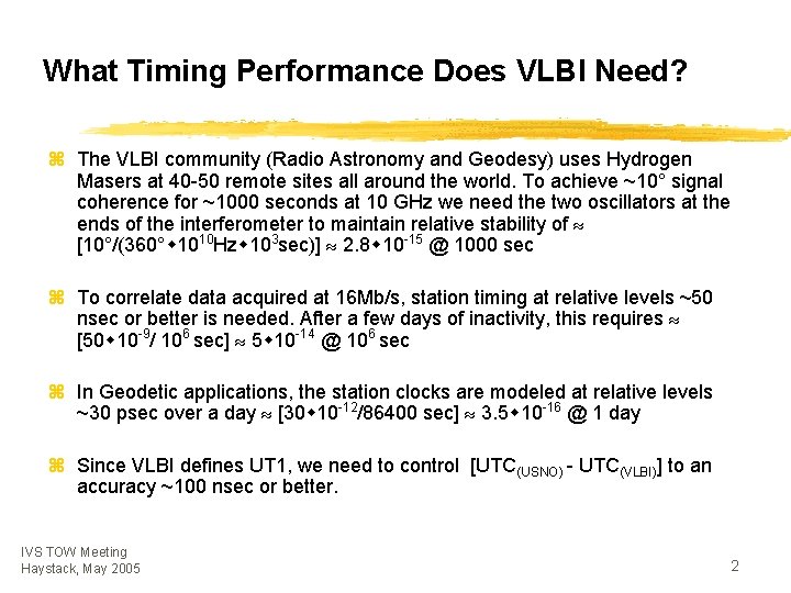 What Timing Performance Does VLBI Need? z The VLBI community (Radio Astronomy and Geodesy)