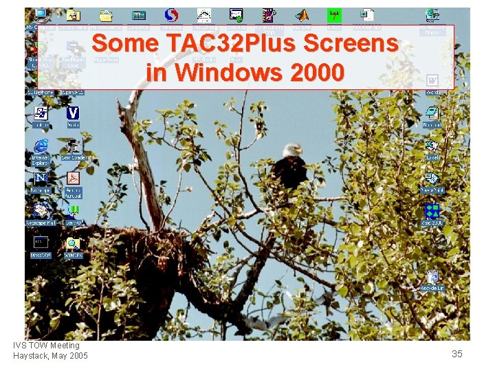 Some TAC 32 Plus Screens in Windows 2000 IVS TOW Meeting Haystack, May 2005