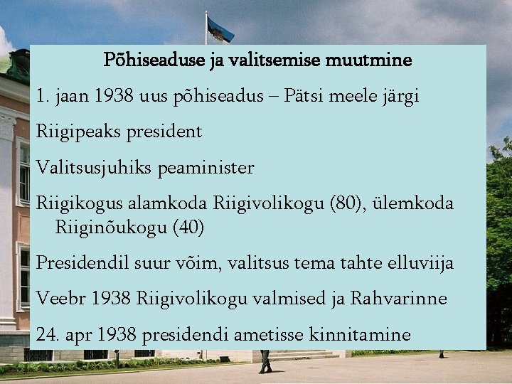 Põhiseaduse ja valitsemise muutmine 1. jaan 1938 uus põhiseadus – Pätsi meele järgi Riigipeaks