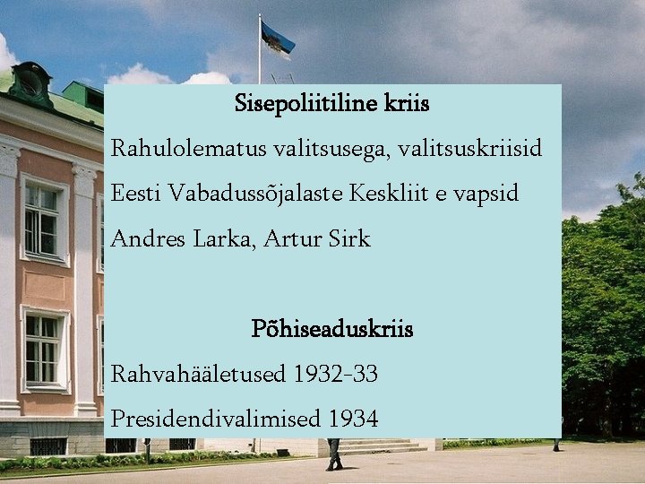 Sisepoliitiline kriis Rahulolematus valitsusega, valitsuskriisid Eesti Vabadussõjalaste Keskliit e vapsid Andres Larka, Artur Sirk