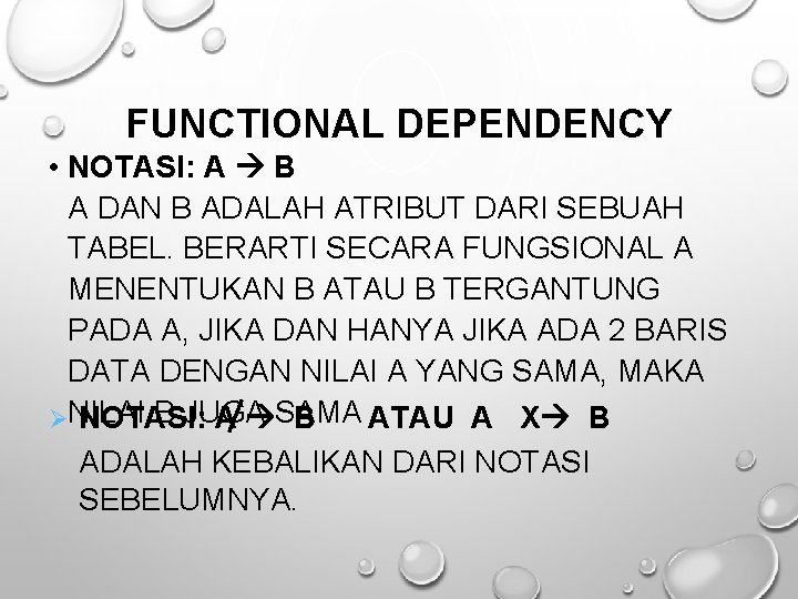 FUNCTIONAL DEPENDENCY • NOTASI: A B A DAN B ADALAH ATRIBUT DARI SEBUAH TABEL.