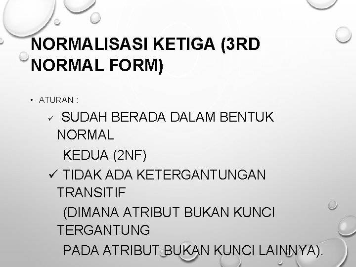 NORMALISASI KETIGA (3 RD NORMAL FORM) • ATURAN : ü SUDAH BERADA DALAM BENTUK