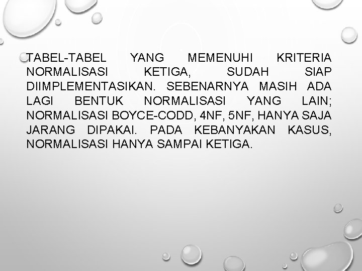 TABEL-TABEL YANG MEMENUHI KRITERIA NORMALISASI KETIGA, SUDAH SIAP DIIMPLEMENTASIKAN. SEBENARNYA MASIH ADA LAGI BENTUK