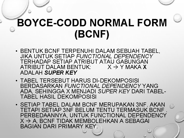 BOYCE-CODD NORMAL FORM (BCNF) • BENTUK BCNF TERPENUHI DALAM SEBUAH TABEL, JIKA UNTUK SETIAP
