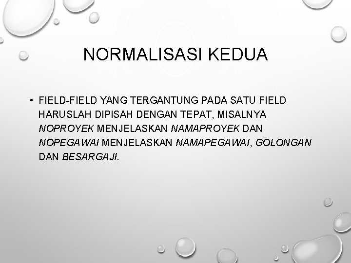 NORMALISASI KEDUA • FIELD-FIELD YANG TERGANTUNG PADA SATU FIELD HARUSLAH DIPISAH DENGAN TEPAT, MISALNYA