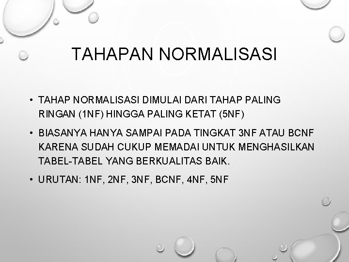TAHAPAN NORMALISASI • TAHAP NORMALISASI DIMULAI DARI TAHAP PALING RINGAN (1 NF) HINGGA PALING
