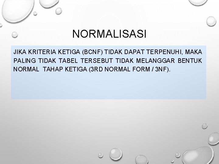 NORMALISASI JIKA KRITERIA KETIGA (BCNF) TIDAK DAPAT TERPENUHI, MAKA PALING TIDAK TABEL TERSEBUT TIDAK
