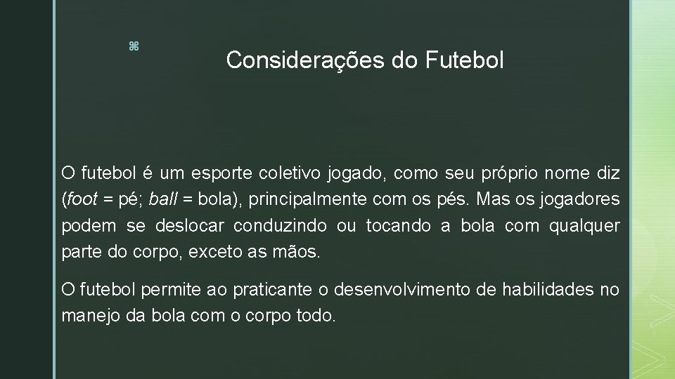 z Considerações do Futebol O futebol é um esporte coletivo jogado, como seu próprio