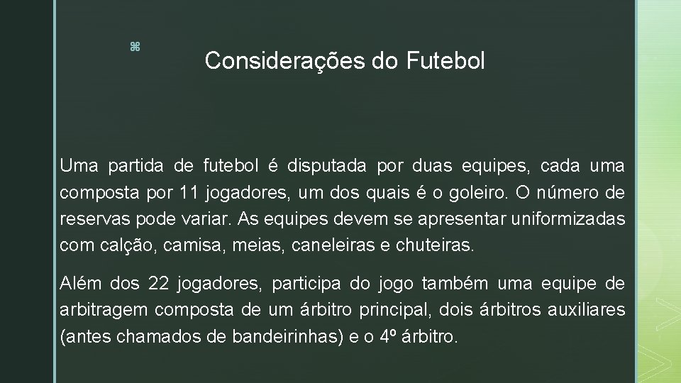 z Considerações do Futebol Uma partida de futebol é disputada por duas equipes, cada
