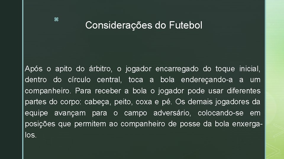 z Considerações do Futebol Após o apito do árbitro, o jogador encarregado do toque