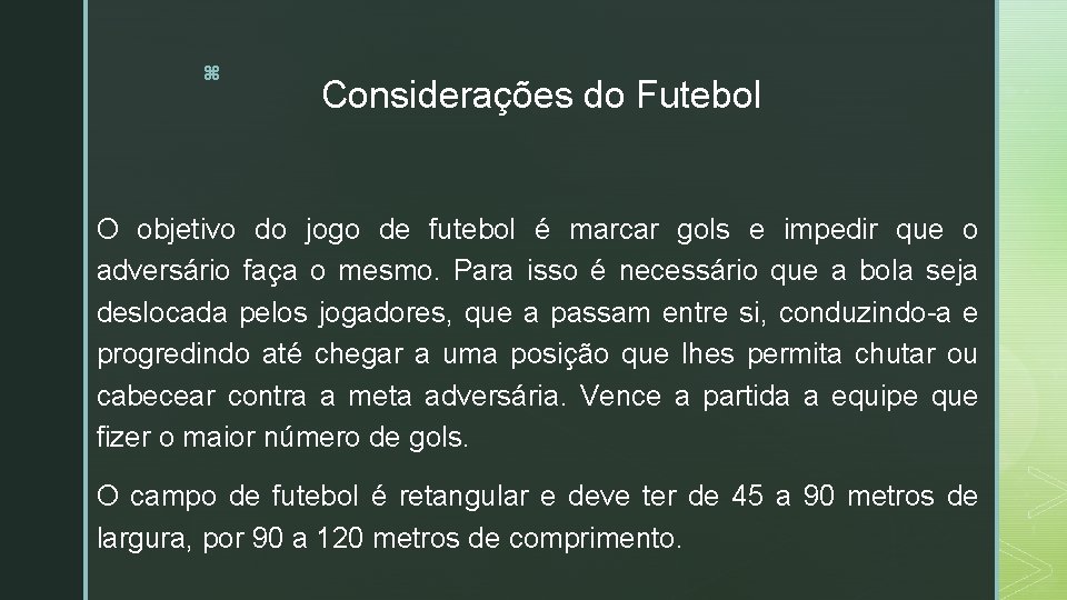 z Considerações do Futebol O objetivo do jogo de futebol é marcar gols e