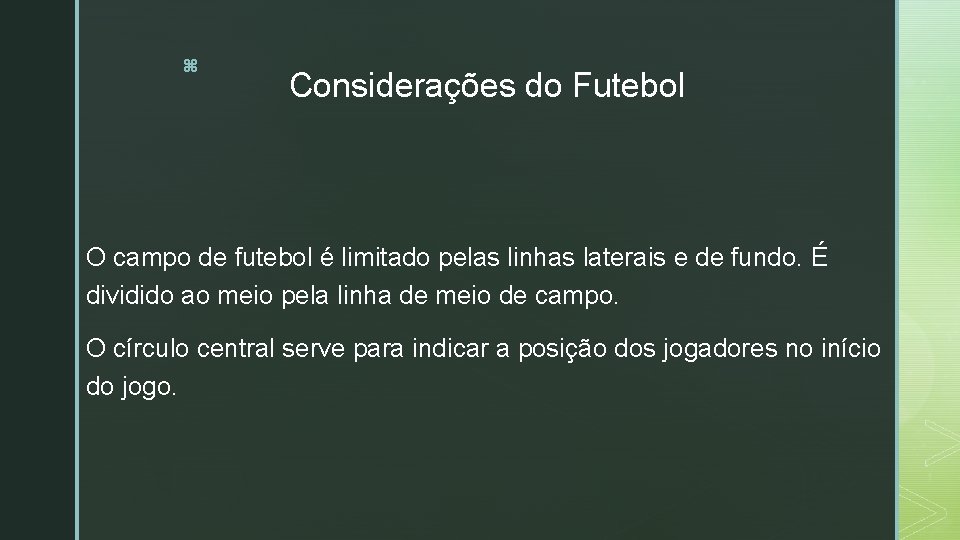 z Considerações do Futebol O campo de futebol é limitado pelas linhas laterais e