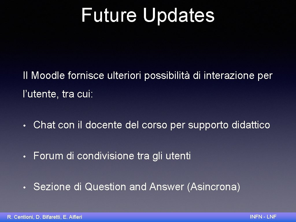 Future Updates Il Moodle fornisce ulteriori possibilità di interazione per l’utente, tra cui: •