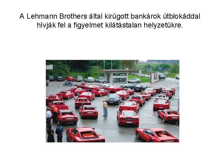 A Lehmann Brothers által kirúgott bankárok útblokáddal hívják fel a figyelmet kilátástalan helyzetükre. 