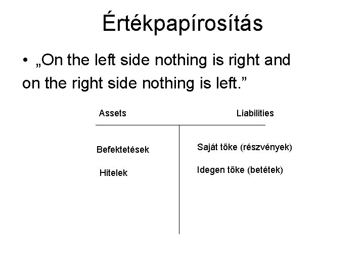 Értékpapírosítás • „On the left side nothing is right and on the right side