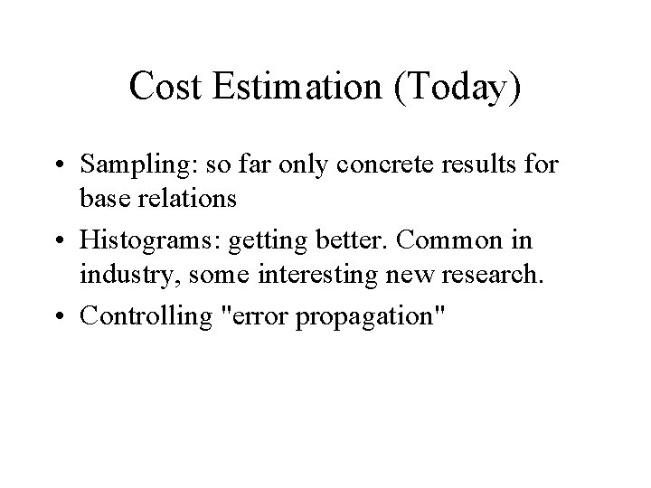 Cost Estimation (Today) • Sampling: so far only concrete results for base relations • Cost Estimation (Today) • Sampling: so far only concrete results for base relations •