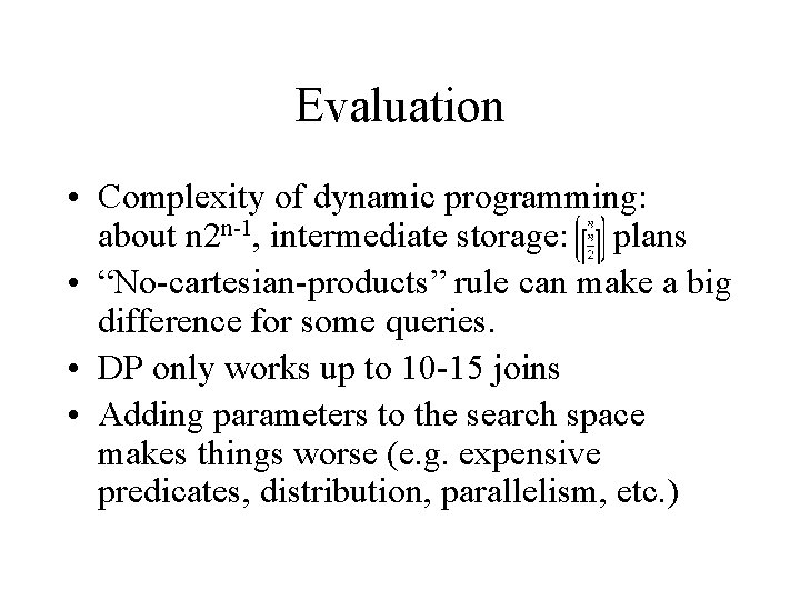 Evaluation • Complexity of dynamic programming: about n 2 n-1, intermediate storage: plans • Evaluation • Complexity of dynamic programming: about n 2 n-1, intermediate storage: plans •