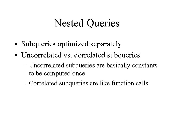 Nested Queries • Subqueries optimized separately • Uncorrelated vs. correlated subqueries – Uncorrelated subqueries Nested Queries • Subqueries optimized separately • Uncorrelated vs. correlated subqueries – Uncorrelated subqueries