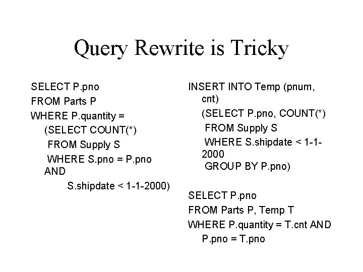 Query Rewrite is Tricky SELECT P. pno FROM Parts P WHERE P. quantity = Query Rewrite is Tricky SELECT P. pno FROM Parts P WHERE P. quantity =