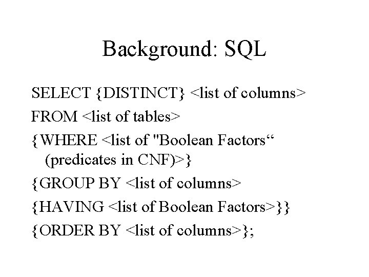 Background: SQL SELECT {DISTINCT} <list of columns> FROM <list of tables> {WHERE <list of Background: SQL SELECT {DISTINCT} <list of columns> FROM <list of tables> {WHERE <list of