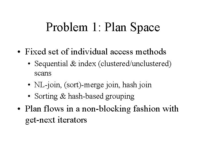 Problem 1: Plan Space • Fixed set of individual access methods • Sequential & Problem 1: Plan Space • Fixed set of individual access methods • Sequential &