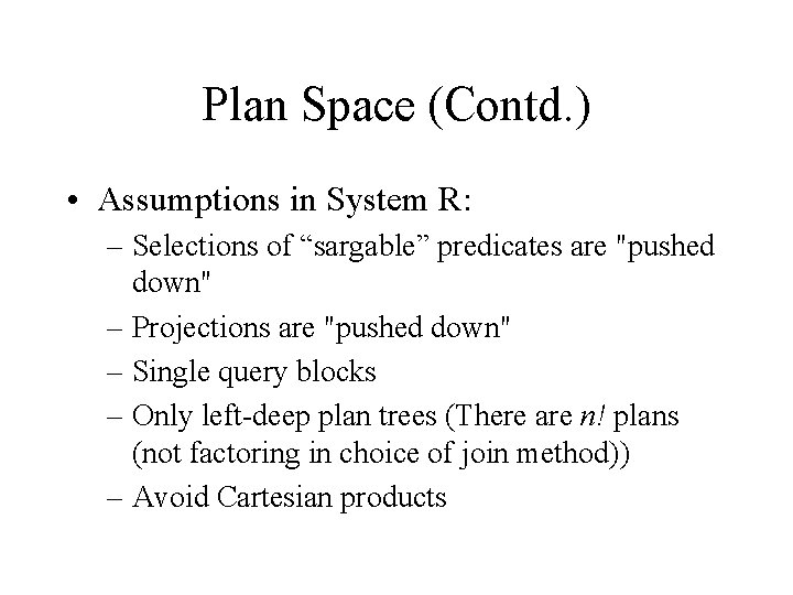 Plan Space (Contd. ) • Assumptions in System R: – Selections of “sargable” predicates Plan Space (Contd. ) • Assumptions in System R: – Selections of “sargable” predicates