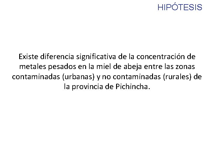 HIPÓTESIS Existe diferencia significativa de la concentración de metales pesados en la miel de