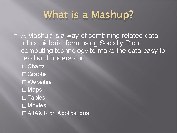 What is a Mashup? � A Mashup is a way of combining related data