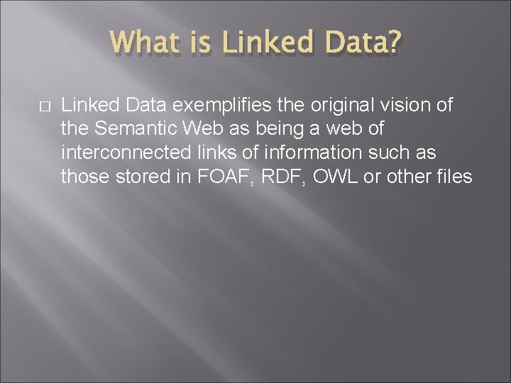 What is Linked Data? � Linked Data exemplifies the original vision of the Semantic