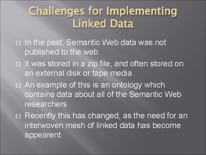 Challenges for Implementing Linked Data � � In the past, Semantic Web data was