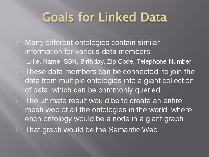 Goals for Linked Data � Many different ontologies contain similar information for various data