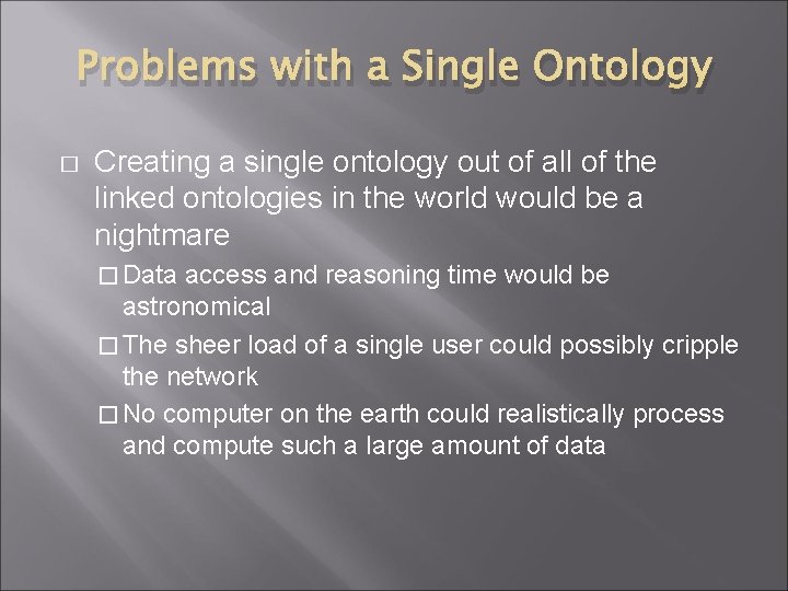 Problems with a Single Ontology � Creating a single ontology out of all of