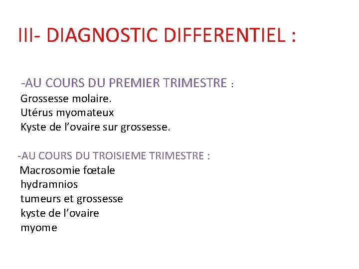 III- DIAGNOSTIC DIFFERENTIEL : -AU COURS DU PREMIER TRIMESTRE : Grossesse molaire. Utérus myomateux