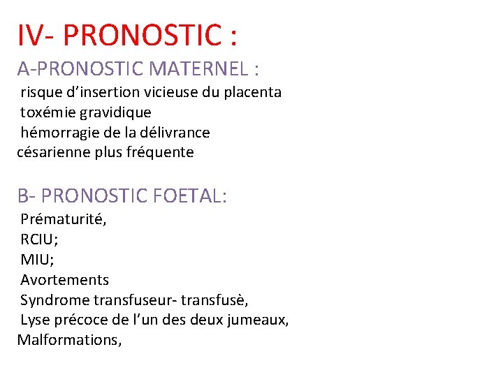 IV- PRONOSTIC : A-PRONOSTIC MATERNEL : risque d’insertion vicieuse du placenta toxémie gravidique hémorragie