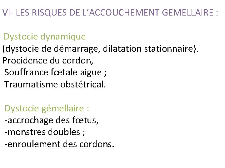 VI- LES RISQUES DE L’ACCOUCHEMENT GEMELLAIRE : Dystocie dynamique (dystocie de démarrage, dilatation stationnaire).