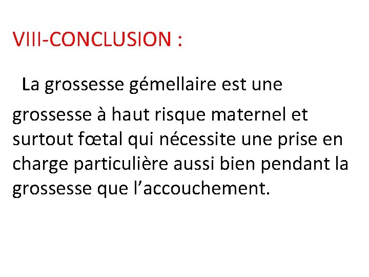 VIII-CONCLUSION : La grossesse gémellaire est une grossesse à haut risque maternel et surtout