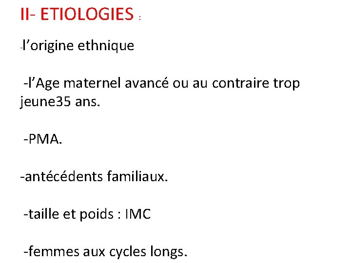 II- ETIOLOGIES : - l’origine ethnique -l’Age maternel avancé ou au contraire trop jeune