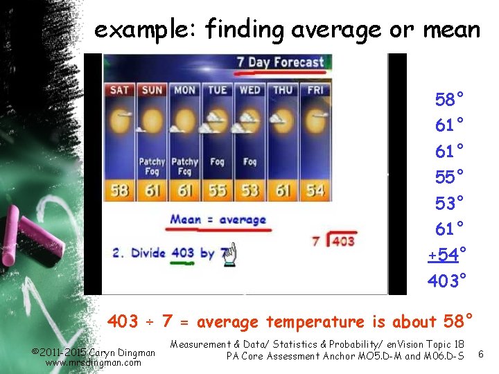 example: finding average or mean 58° 61° 55° 53° 61° +54° 403 ÷ 7 example: finding average or mean 58° 61° 55° 53° 61° +54° 403 ÷ 7