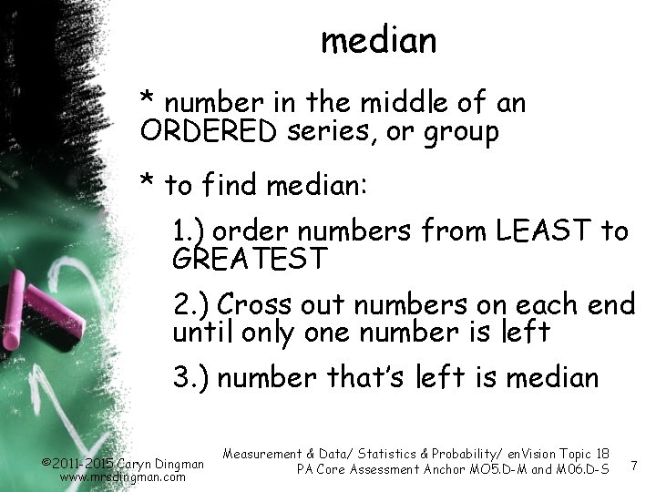 median * number in the middle of an ORDERED series, or group * to median * number in the middle of an ORDERED series, or group * to