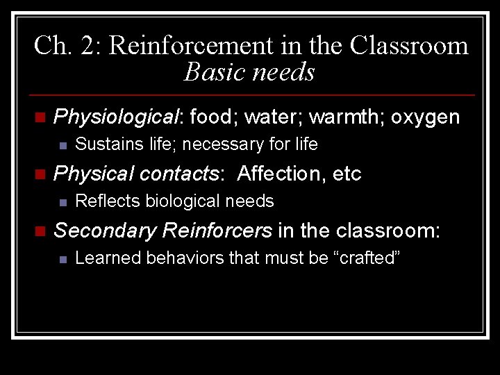 Ch. 2: Reinforcement in the Classroom Basic needs n Physiological: food; water; warmth; oxygen