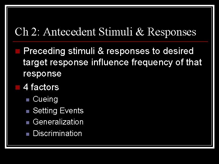Ch 2: Antecedent Stimuli & Responses Preceding stimuli & responses to desired target response